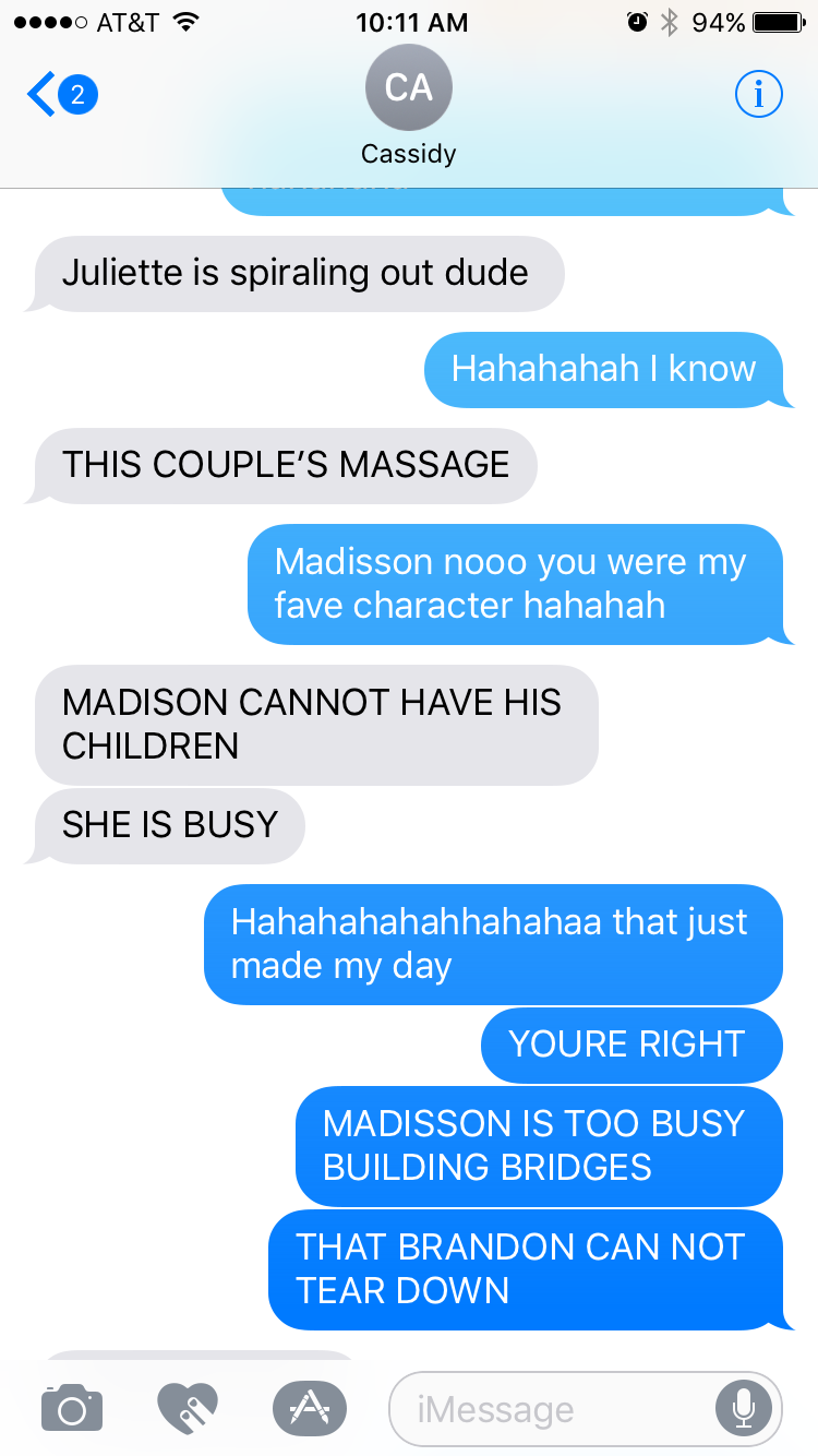 When Brandon asks Madisson to have his children and you are worried she isn't going to get to accomplish her goals, this is what your texting conversation with your coworker looks like.
